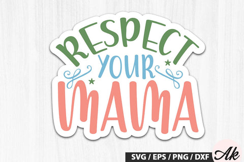 Respect your mama Stickers SVG Design SVG akazaddesign 