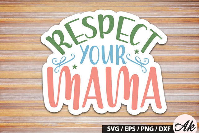 Respect your mama Stickers SVG Design SVG akazaddesign 