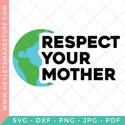 Respect Your Mother Earth SVG Hey Let's Make Stuff 