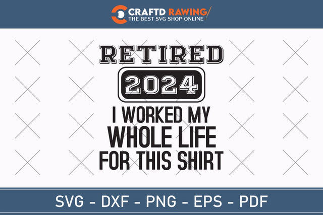Retired 2024 I Worked My Whole Life For This Shirt Veteran Svg, Military Svg, Patriotic Svg, Veteran Png, Soldier Svg, Army Svg, Veterans Day Svg - Printable, Cricut & Silhouette Files SVG Debashish Barman 