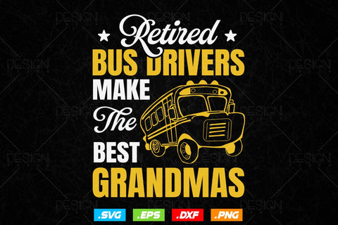 Retired Bus Drivers Make The Best Grandmas Svg Png, Father's Day Svg, School Bus svg, School Bus Driver svg, SVG File for Cricut SVG DesignDestine 