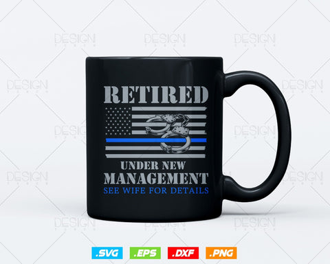 Retired Under New Management Retirement Thin Blue Line USA Flag Police T shirt Design Ai Svg Png Files, Police svg files for cricut SVG DesignDestine 
