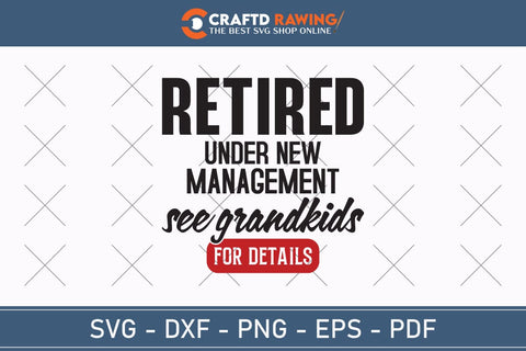 Retired Under New Management See Grandkids For Details Veteran Svg, Military Svg, Patriotic Svg, Veteran Png, Soldier Svg, Army Svg, Veterans Day Svg - Printable, Cricut & Silhouette Files SVG Debashish Barman 
