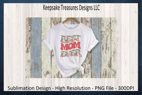 Retro Best Mom Ever, Floral Sublimation PNG Design, Mother's Day T-Shirt Gift, Printable PNG, Digital Download, PNG Printable Sublimation Keepsake Treasures Designs LLC. 