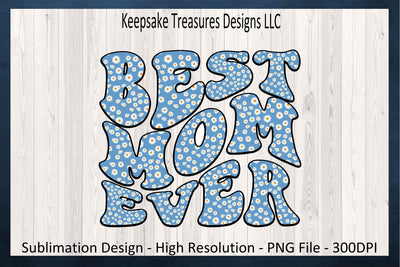 Retro Best Mom Ever Spring Daisies Sublimation PNG Design, Digital Download, PNG Printable, Sublimation Keepsake Treasures Designs LLC. 