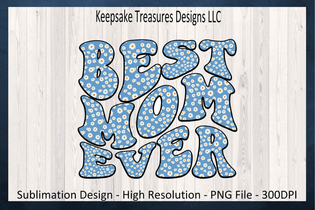 Retro Best Mom Ever Spring Daisies Sublimation PNG Design, Digital Download, PNG Printable, Sublimation Keepsake Treasures Designs LLC. 