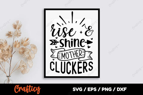 Rise and shine mother cluckers SVG Design SVG Designangry 