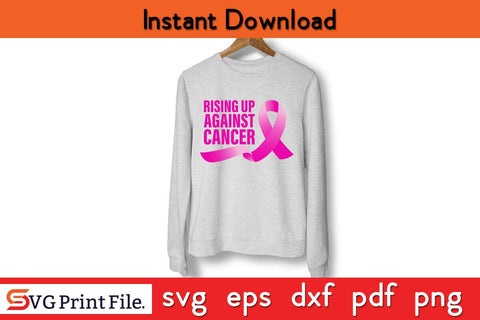Rising up Against Cancer T-shirt Breast Cancer Awareness SVG PNG Cut File SVG SVG Print File 