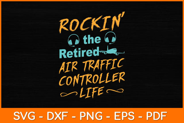 Rockin’ The Retired Air Traffic Controller Life Svg Design SVG artprintfile 