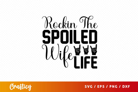 rockin the spoiled wife life Svg Design SVG Designangry 