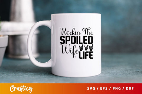 rockin the spoiled wife life Svg Design SVG Designangry 