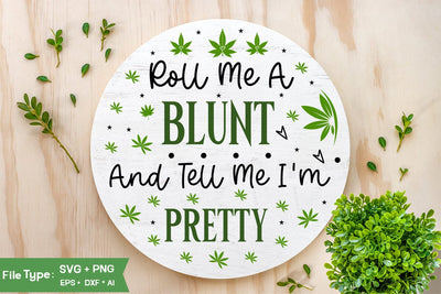 Roll Me A Blunt And Tell Me I'm Pretty Round Sign SVG Design, Marijuana SVG Design, Weed Round Sign SVG Design,SVGs,Quotes and Sayings,Food & Drink,On Sale, Print & Cut SVG DesignPlante 503 