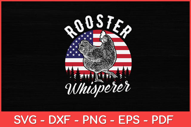 Rooster Whisperer US Flag Chicken Dad Funny Farmer Daddy Svg Design SVG artprintfile 