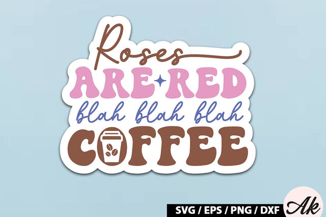 Roses are red blah blah blah coffee Retro Sticker SVG akazaddesign 