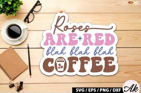 Roses are red blah blah blah coffee Retro Sticker SVG akazaddesign 