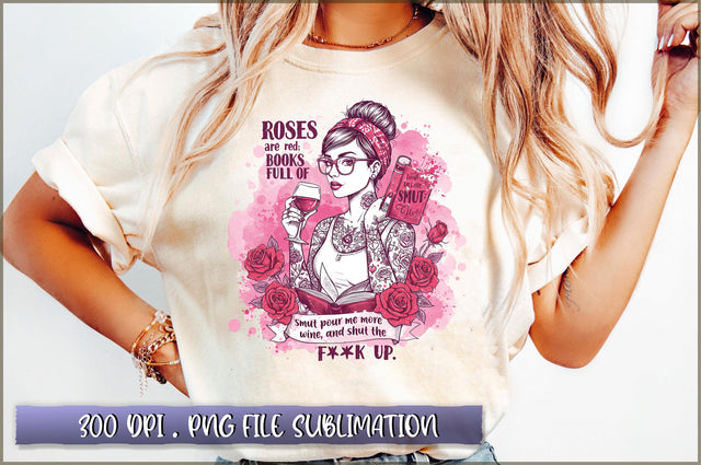 Roses Are Red, Books Full of Smut pour me more wine, and shut the fup Sublimation Sublimation Shetara Begum 