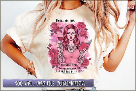 Roses Are Red, Books Full of Smut pour me more wine, and shut the fup Sublimation Sublimation Shetara Begum 