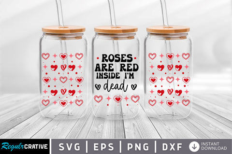 Roses are red inside im dead Can Glass Wrap svg SVG Regulrcrative 
