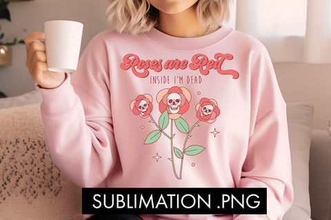 Roses Are Red Inside I'm Dead PNG Sublimation Sublimation Freeling Design House 