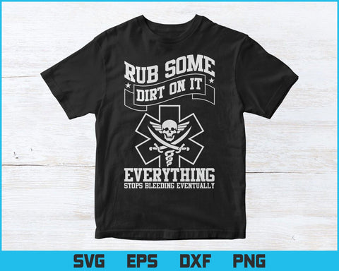 Rub Some Dirt On It Medic, EMS, EMT, Paramedic Vector T-Shirt Design Png Svg Cutting Files SVG DesignDestine 