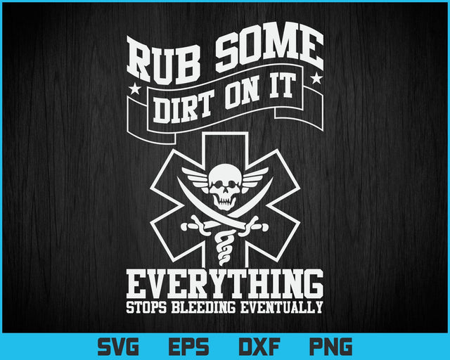 Rub Some Dirt On It Medic, EMS, EMT, Paramedic Vector T-Shirt Design Png Svg Cutting Files SVG DesignDestine 