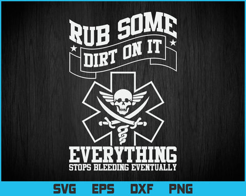 Rub Some Dirt On It Medic, EMS, EMT, Paramedic Vector T-Shirt Design Png Svg Cutting Files SVG DesignDestine 