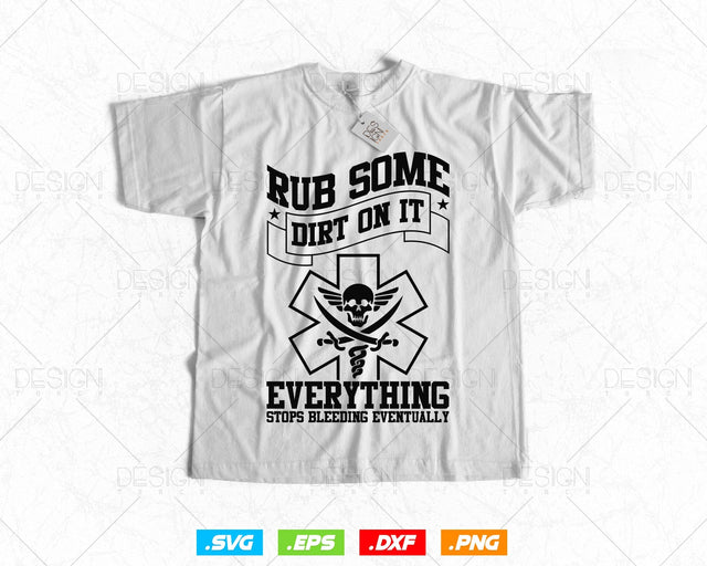 Rub Some Dirt On It Medic, EMS, EMT, Paramedic Vector T-Shirt Design Png Svg Cutting Files SVG DesignDestine 