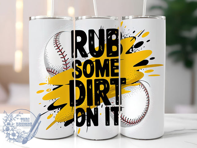 Rub Some Dirt On It Tumbler Wrap, Sports Motivational Tumbler, Baseball Player Gift, Tough Love Tumbler, 20oz Baseball Cup, Sports Team Tumbler, Baseball Coach Gift Tumbler Sublimation ToriDesigns 