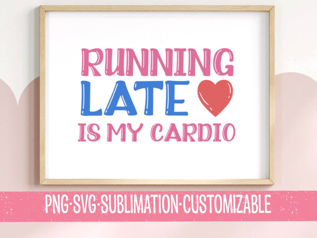 Running Late Is My Cardio - Cute SVG & PNG | Digital Download | Sassy Sayings Graphics | Workout Clipart | Meme Gift SVG YaySportsandSuch 