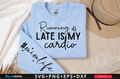 Running late is my cardio Sleeve SVG Design, Mother's Day Sleeve SVG SVG Regulrcrative 