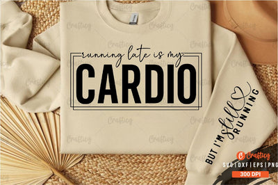 Running late is my cardio Sleeve SVG Design SVG Designangry 