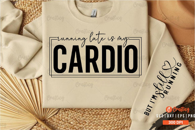 Running late is my cardio Sleeve SVG Design SVG Designangry 