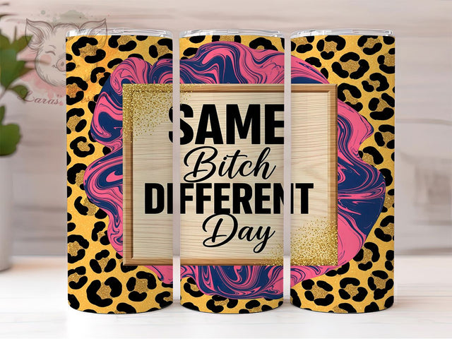 Same Bitch Different Day Tumbler Wrap, Funny Quote PNG, Same Bitch Design, Adult Humor Tumbler, 20oz Tumbler Sublimation, Sarcastic Tumbler Wrap, Cuss Word Tumbler Sublimation Lara' s Designs 