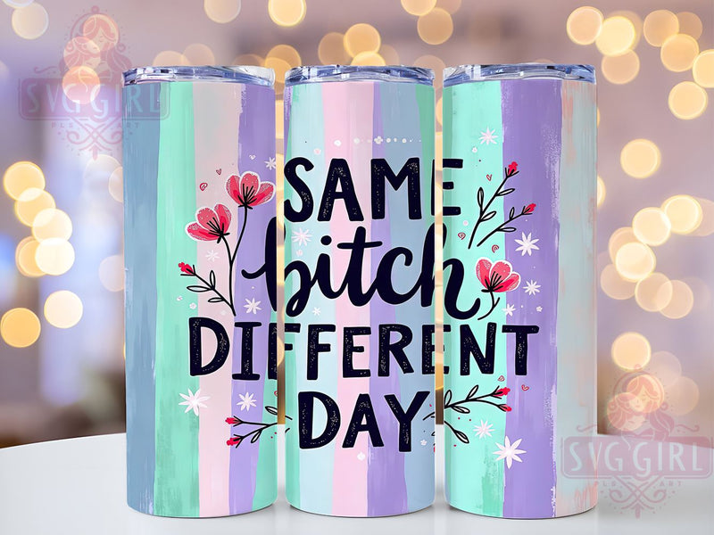 Same Bitch Tumbler, Different Day Design, Sarcastic Quote, 20oz Tumbler Wrap, Sublimation PNG, Digital Download, Funny Gift Sublimation SvggirlplusArt 