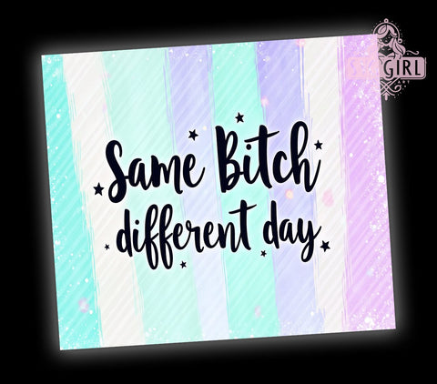 Same Bitch Tumbler, Different Day Design, Sarcastic Quote, 20oz Tumbler Wrap, Sublimation PNG, Digital Download, Funny Gift Sublimation SvggirlplusArt 