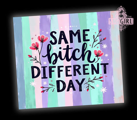Same Bitch Tumbler, Different Day Design, Sarcastic Quote, 20oz Tumbler Wrap, Sublimation PNG, Digital Download, Funny Gift Sublimation SvggirlplusArt 