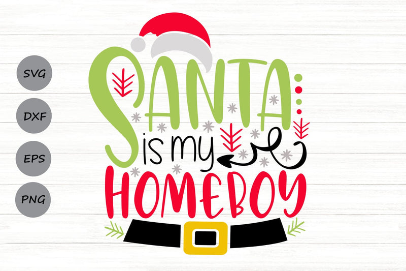 Santa Is My Homeboy| Christmas Santa SVG Cutting Files. SVG CosmosFineArt 