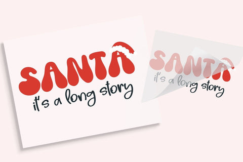 Santa It's A Long Story DTF Transfer Physical So Fontsy T-Shirt Iron-On Transfer Shop