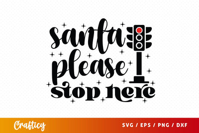 Santa Please Stop Here SVG Design SVG Designangry 