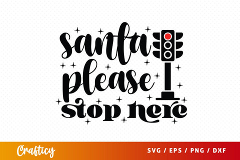 Santa Please Stop Here SVG Design SVG Designangry 