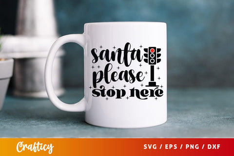 Santa Please Stop Here SVG Design SVG Designangry 