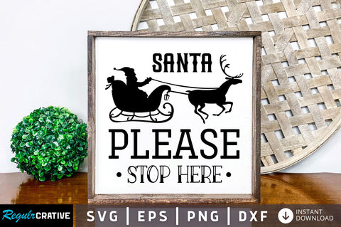 Santa please stop here SVG Design SVG Regulrcrative 