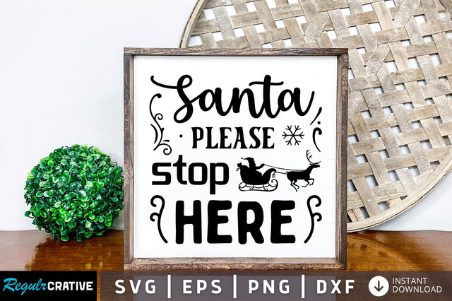 Santa please stop here SVG Design SVG Regulrcrative 