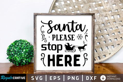 Santa please stop here SVG Design SVG Regulrcrative 