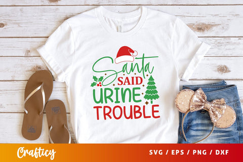 Santa said urine trouble Svg Design SVG Designangry 