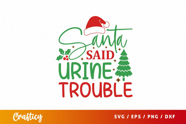 Santa said urine trouble Svg Design SVG Designangry 