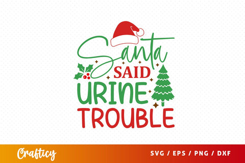 Santa said urine trouble Svg Design SVG Designangry 