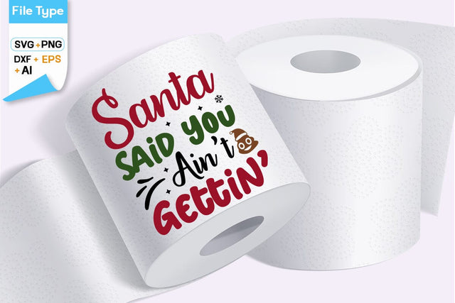 Santa Said You Ain't Gettin’ SVG Design, Christmas Toilet Paper SVG Design, Christmas SVG Design SVGs, Food & Drink, Print & Cut, Quotes and Sayings SVG DesignPlante 503 