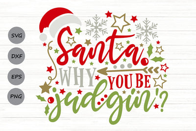 Santa Why You Be Judgin'| Funny Christmas Santa SVG Cutting Files. SVG CosmosFineArt 