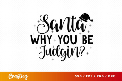 Santa why you be judgin SVG Design SVG Designangry 